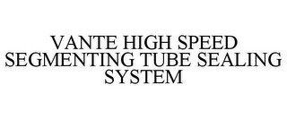 VANTE HIGH SPEED SEGMENTING TUBE SEALING SYSTEM