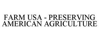 FARM USA - PRESERVING AMERICAN AGRICULTURE