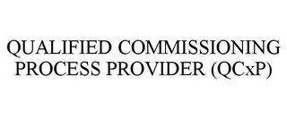 QUALIFIED COMMISSIONING PROCESS PROVIDER (QCXP)
