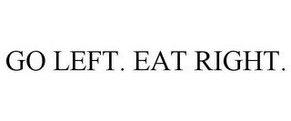 GO LEFT. EAT RIGHT.