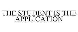 THE STUDENT IS THE APPLICATION
