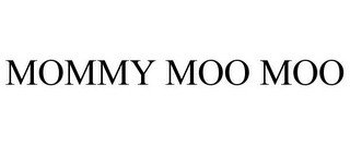MOMMY MOO MOO