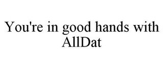 YOU'RE IN GOOD HANDS WITH ALLDAT