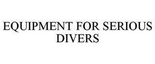 EQUIPMENT FOR SERIOUS DIVERS