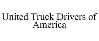 UNITED TRUCK DRIVERS OF AMERICA