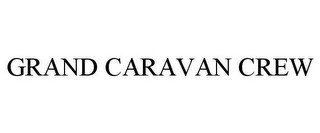 GRAND CARAVAN CREW
