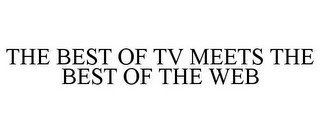 THE BEST OF TV MEETS THE BEST OF THE WEB