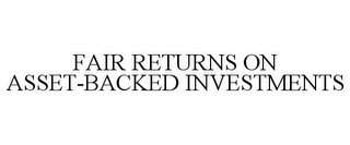 FAIR RETURNS ON ASSET-BACKED INVESTMENTS