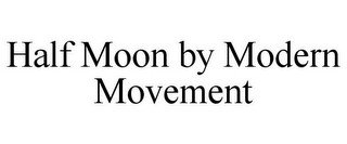 HALF MOON BY MODERN MOVEMENT recognize phone