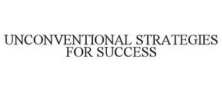 UNCONVENTIONAL STRATEGIES FOR SUCCESS