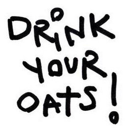 DRINK YOUR OATS!
