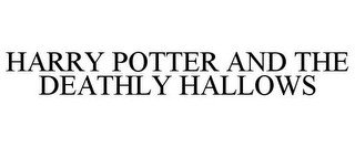 HARRY POTTER AND THE DEATHLY HALLOWS