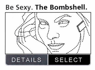 BE SEXY. THE BOMBSHELL. DETAILS SELECT recognize phone