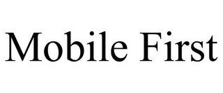 MOBILE FIRST