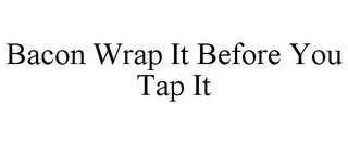 BACON WRAP IT BEFORE YOU TAP IT recognize phone