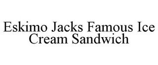 ESKIMO JACKS FAMOUS ICE CREAM SANDWICH