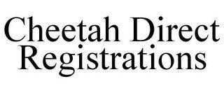 CHEETAH DIRECT REGISTRATIONS