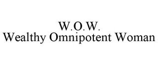 W.O.W. WEALTHY OMNIPOTENT WOMAN