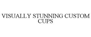 VISUALLY STUNNING CUSTOM CUPS