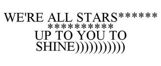 WE'RE ALL STARS****** ********** UP TO YOU TO SHINE)))))))))))