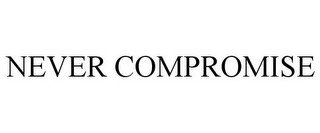 NEVER COMPROMISE
