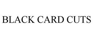 BLACK CARD CUTS