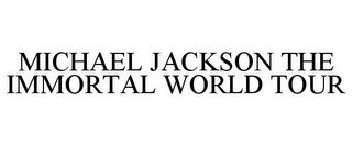 MICHAEL JACKSON THE IMMORTAL WORLD TOUR