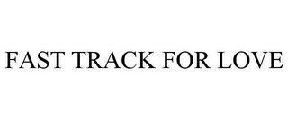 FAST TRACK FOR LOVE