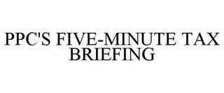 PPC'S FIVE-MINUTE TAX BRIEFING