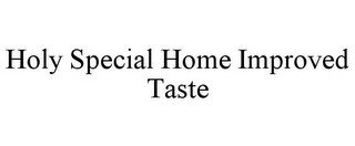 HOLY SPECIAL HOME IMPROVED TASTE
