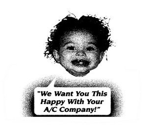 "WE WANT YOU THIS HAPPY WITH YOUR A/C COMPANY!"