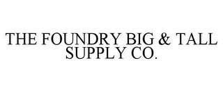 THE FOUNDRY BIG & TALL SUPPLY CO.