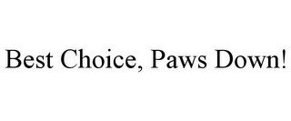 BEST CHOICE, PAWS DOWN!