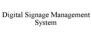 DIGITAL SIGNAGE MANAGEMENT SYSTEM