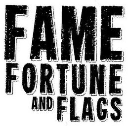 FAME FORTUNE AND FLAGS