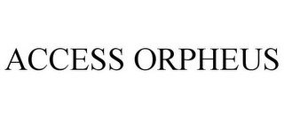 ACCESS ORPHEUS