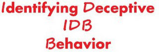 IDENTIFYING DECEPTIVE IDB BEHAVIOR