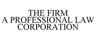 THE FIRM A PROFESSIONAL LAW CORPORATION