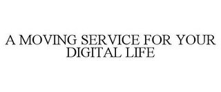 A MOVING SERVICE FOR YOUR DIGITAL LIFE