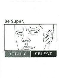 BE SUPER. DETAILS SELECT recognize phone