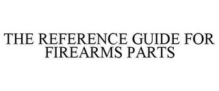 THE REFERENCE GUIDE FOR FIREARMS PARTS