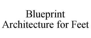 BLUEPRINT ARCHITECTURE FOR FEET