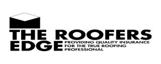 THE ROOFERS EDGE PROVIDING QUALITY INSURANCE FOR THE TRUE ROOFING PROFESSIONAL