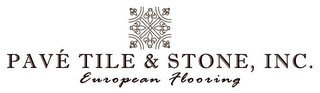 PAVE TILE & STONE, INC. EUROPEAN FLOORING