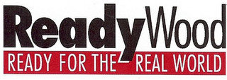 READYWOOD READY FOR THE REAL WORLD