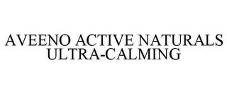 AVEENO ACTIVE NATURALS ULTRA-CALMING