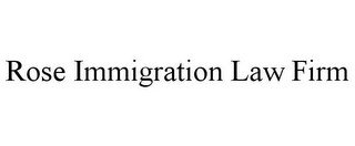 ROSE IMMIGRATION LAW FIRM