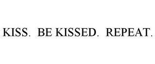 KISS. BE KISSED. REPEAT.
