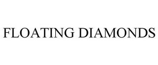 FLOATING DIAMONDS