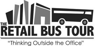 THE RETAIL BUS TOUR "THINKING OUTSIDE THE OFFICE"